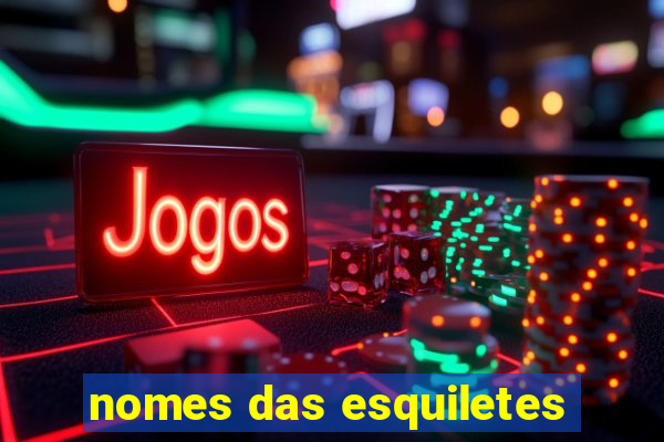 nomes das esquiletes